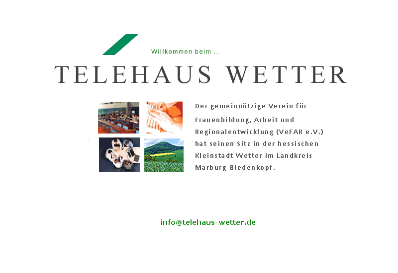 TELEHAUS WETTER - Der gemeinnützige Verein für Frauenbildung, Arbeit und Regionalentwicklung, VeFAR e.V. hat seinen Sitz in Wetter im Landkreis Marburg-Biedenkopf